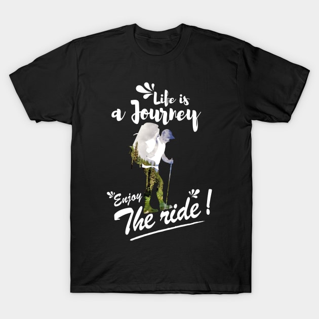 Life is a journey Enjoy the ride T-Shirt by monsieurfour